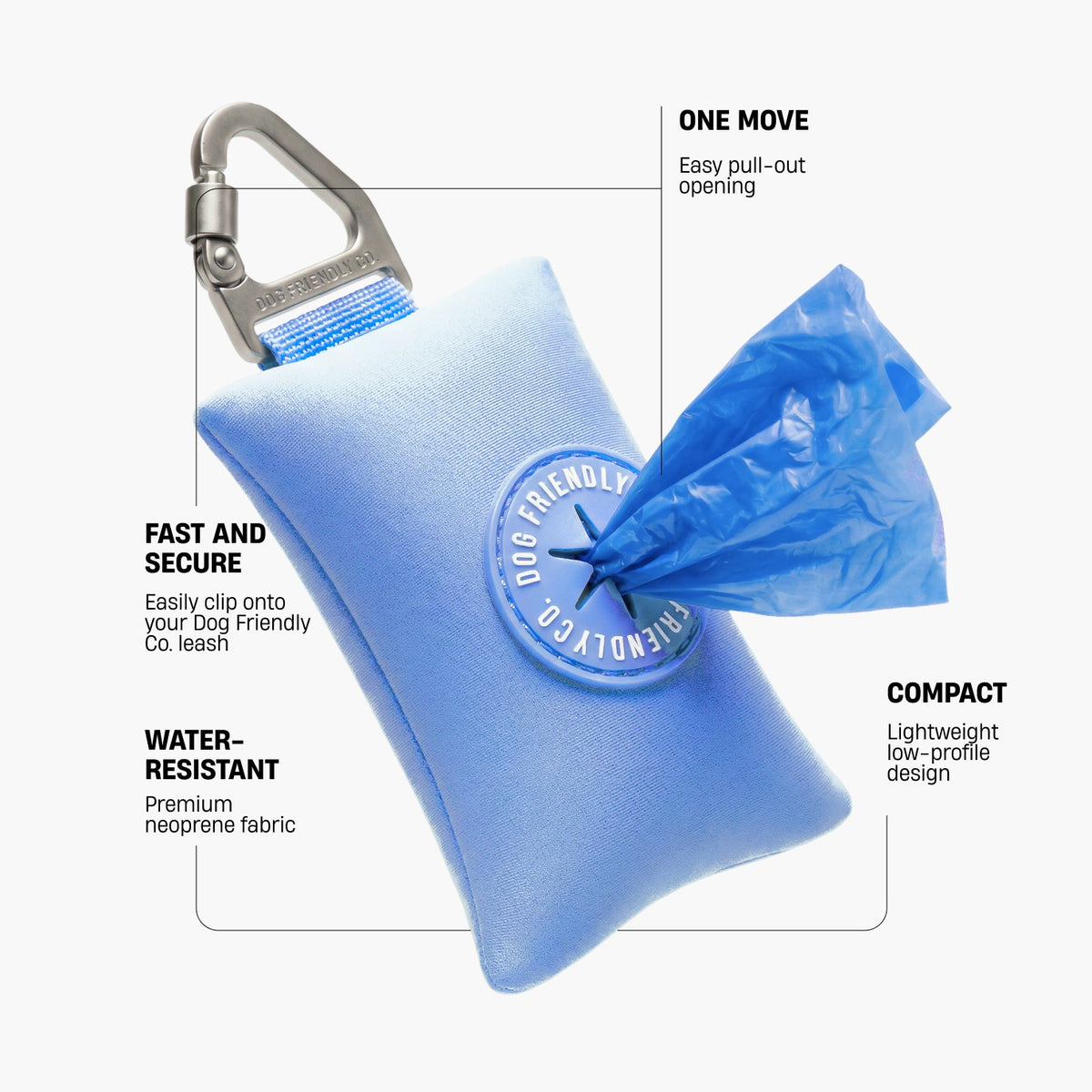 Air poop bag holder. One move: easy pull-out opening. Fast and secure: easily clips onto your Dog Friendly Co. leash. Water-resistant: premium neoprene fabric. Compact: lightweight, low-profile design.